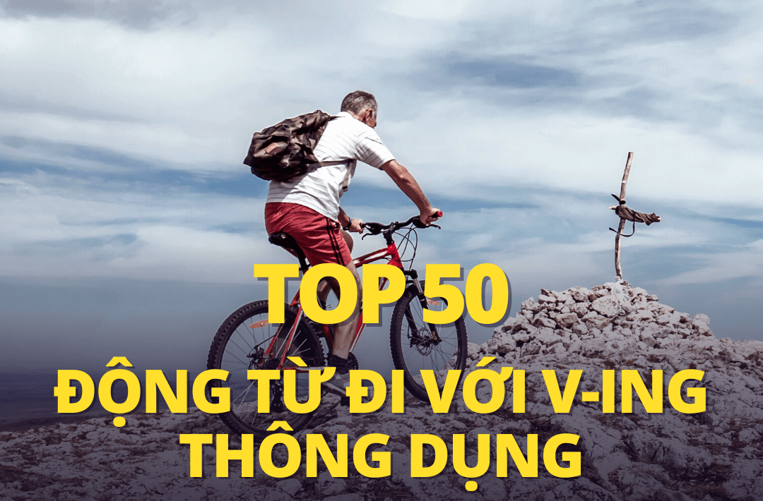 50 động từ đi cùng V-ing thông dụng