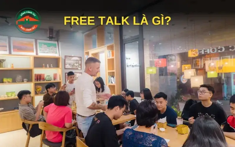 Free Talk là phương pháp giúp bạn thành thạo tiếng anh giao tiếp một cách tự nhiên.